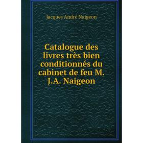 

Книга Catalogue des livres très bien conditionnés du cabinet de feu M.J.A. Naigeon. Jacques André Naigeon