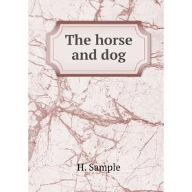 

Книга The horse and dog. H. Sample