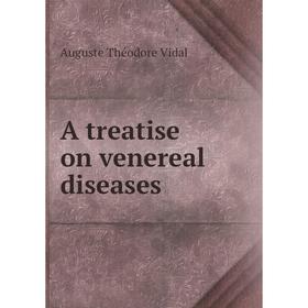 

Книга A treatise on venereal diseases. Auguste Théodore Vidal