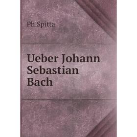 

Книга Ueber Johann Sebastian Bach. Ph. Spitta