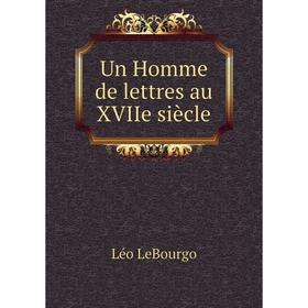

Книга Un Homme de lettres au XVIIe siècle. Léo LeBourgo