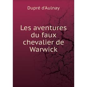 

Книга Les aventures du faux chevalier de Warwick