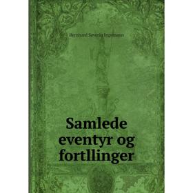 

Книга Samlede eventyr og fortllinger. Bernhard Severin Ingemann