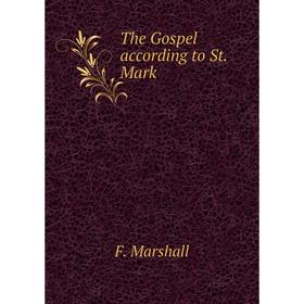 

Книга The Gospel according to St. Mark. F. Marshall