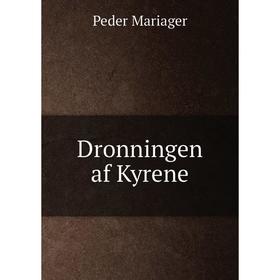 

Книга Dronningen af Kyrene. Peder Mariager
