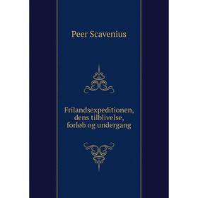 

Книга Frilandsexpeditionen, dens tilblivelse, forløb og undergang. Peer Scavenius