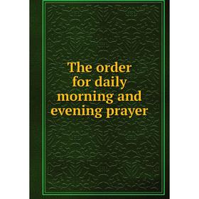 

Книга The order for daily morning and evening prayer