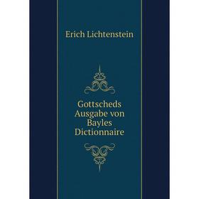 

Книга Gottscheds Ausgabe von Bayles Dictionnaire. Erich Lichtenstein