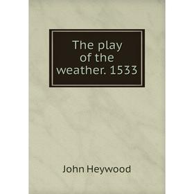 

Книга The play of the weather. 1533. Heywood John