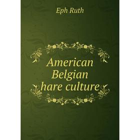 

Книга American Belgian hare culture. Eph Ruth