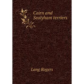 

Книга Cairn and Sealyham terriers. Lang Rogers