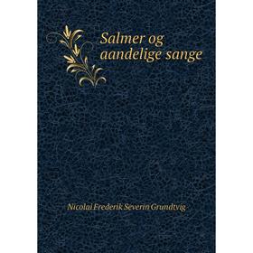 

Книга Salmer og aandelige sange. N. F. S. Grundtvig
