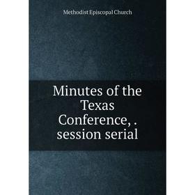 

Книга Minutes of the Texas Conference, session serial