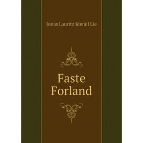 

Книга Faste Forland. Jonas Lauritz Idemil Lie