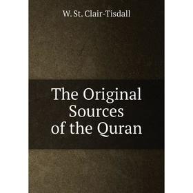 

Книга The Original Sources of the Quran. W. St. Clair - Tisdall