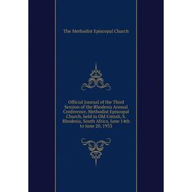

Книга Official Journal of the Third Session of the Rhodesia Annual Conference, Methodist Episcopal Church, held in Old Umtali, S Rhodesia, South Afric
