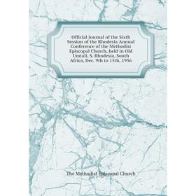 

Книга Official Journal of the Sixth Session of the Rhodesia Annual Conference of the Methodist Episcopal Church, held in Old Umtali, S Rhodesia