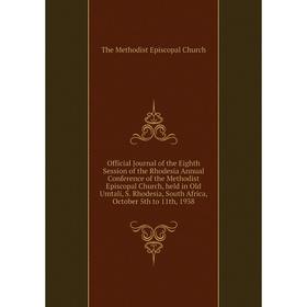 

Книга Official Journal of the Eighth Session of the Rhodesia Annual Conference of the Methodist Episcopal Church, held in Old Umtali, S Rhodesia