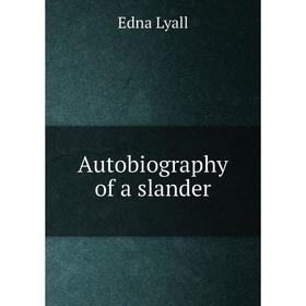 

Книга Autobiography of a slander. Edna Lyall