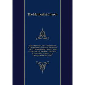 

Книга Official Journal, The Fifth Session of the Rhodesia Annual Conference, 1943, The Methodist Church, held in Old Umtali, Southern Rhodesia, South