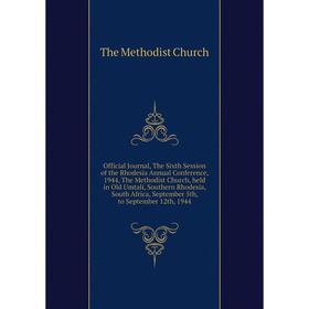 

Книга Official Journal, The Sixth Session of the Rhodesia Annual Conference, 1944, The Methodist Church, held in Old Umtali, Southern Rhodesia, South