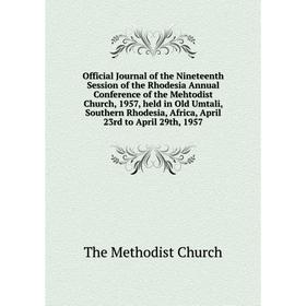 

Книга Official Journal of the Nineteenth Session of the Rhodesia Annual Conference of the Mehtodist Church, 1957, held in Old Umtali, Southern Rhodesi