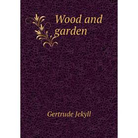 

Книга Wood and garden. Jekyll Gertrude