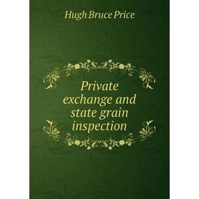 

Книга Private exchange and state grain inspection. Hugh Bruce Price