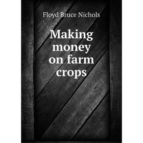 

Книга Making money on farm crops