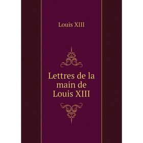 

Книга Lettres de la main de Louis XIII