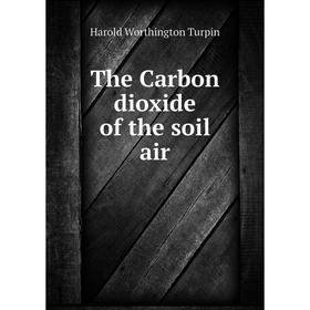 

Книга The Carbon dioxide of the soil air. Harold Worthington Turpin