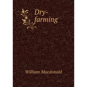 

Книга Dry-farming. William Macdonald