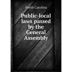 

Книга Public-local laws passed by the General Assembly. North Carolina