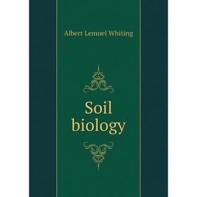 

Книга Soil biology. Albert Lemuel Whiting