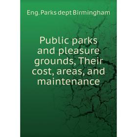 

Книга Public parks and pleasure grounds, Their cost, areas, and maintenance. Eng. Parks dept Birmingham