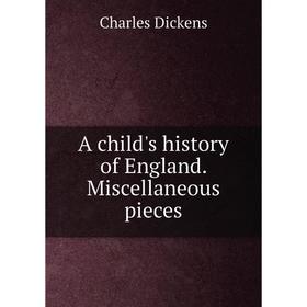 

Книга A child's history of England. Miscellaneous pieces. Charles Dickens