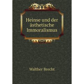 

Книга Heinse und der ästhetische Immoralismus. Walther Brecht