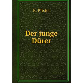 

Книга Der junge Dürer. K. Pfister
