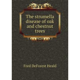 

Книга The strumella disease of oak and chestnut trees. Fred DeForest Heald