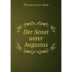 

Книга Der Senat unter Augustus. Theodor Anton Abele