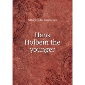 

Книга Hans Holbein the younger. Arthur Bensley Chamberlain