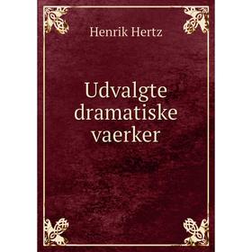 

Книга Udvalgte dramatiske vaerker. Henrik Hertz