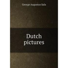 

Книга Dutch pictures. George Augustus Sala