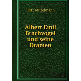 

Книга Albert Emil Brachvogel und seine Dramen. Fritz Mittelmann