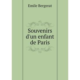 

Книга Souvenirs d'un enfant de Paris. Emile Bergerat