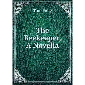 

Книга The Beekeeper, A Novella. Tom Fahy