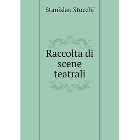 

Книга Raccolta di scene teatrali. Stanislao Stucchi