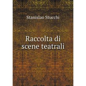 

Книга Raccolta di scene teatrali. Stanislao Stucchi