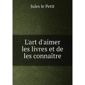 

Книга L'art d'aimer les livres et de les connaître