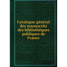 

Книга Catalogue général des manuscrits des bibliothéques publiques de France